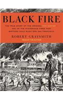 Black Fire: The True Story of the Original Tom Sawyer - And of the Mysterious Fires That Baptized Gold Rush-Era San Francisco