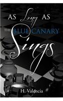 As Long as the Blue Canary Sings