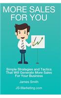 More Sales For You: Simple strategies and tactics that will generate more sales for your business(Marketing Eternal Truths)