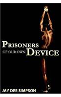 Prisoners of Our Own Device