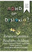 Adhd or Dyslexia? Resilient Parents. Resilient Children