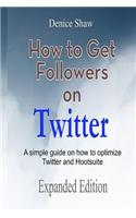 How to Get Followers on Twitter: A Simple Guide on How to Optimize Twitter and Hootsuite