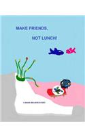 Make Friends, Not Lunch!