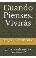Cuando Pienses, Viviras: Una Novela Escrita Por Genios?