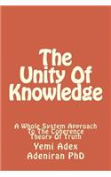 Unity Of Knowledge: A Whole System Approach To The Coherence Theory Of Truth