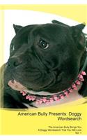 American Bully Presents: Doggy Wordsearch The American Bully Brings You A Doggy Wordsearch That You Will Love Vol. 1