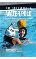 The RMR Factor in Water Polo: Performing At Your Highest Level by Finding Your Ideal Performance Weight and Maintaining It through Unique Nutritional Habits(English)