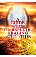 Guide To Therapeutic Healing Activation