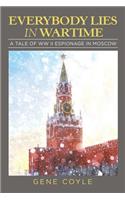 Everybody Lies in Wartime: A Tale of Ww Ii Espionage in Moscow