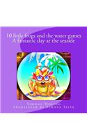 10 little frogs and the water games A fantastic day at the seaside