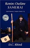 Ronin: Outlaw Samurai - Agent Samurai, Vampire-Hunter Book 4