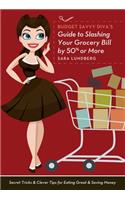 Budget Savvy Diva's Guide to Slashing Your Grocery Bill by 50% or More