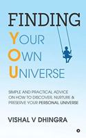 Finding Your Own Universe: Simple and Practical Advice on How to Discover, Nurture & Preserve Your Personal Universe