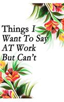 Things I Want to Say at Work But Can't