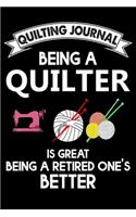 Quilting Journal: Being A Quilter: Funny Quilting Project Journal Gifts. Best Quilting Project Journal Notebook for Quilters who loves Quilting. Quilting Project jour