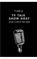 I am a TV talk show host and I love my job Notebook For TV talk show hosts