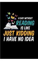 A Day Without Reading Is Like Just Kidding I Have No Idea