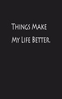 Things Make My Life Better