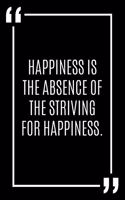 Happiness is the absence of the striving for happiness.: Lined Notebook / Journal Gift, 120 Pages, 6x9, Soft Cover, Matte Finish