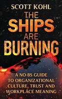 Ships Are Burning: A No-BS Guide to Organizational Culture, Trust and Workplace Meaning