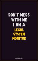 Don't Mess With Me, I Am A Legal System Monitor: Career Motivational Quotes 6x9 120 Pages Blank Lined Notebook Journal