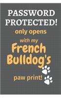 Password Protected! only opens with my French Bulldog's paw print!: For French Bulldog Fans
