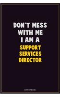 Don't Mess With Me, I Am A Support Services Director: Career Motivational Quotes 6x9 120 Pages Blank Lined Notebook Journal