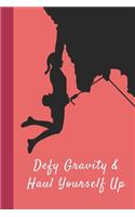 Defy Gravity & Haul Yourself Up: Great Fun Gift For Sport, Rock, Traditional Climbing & Bouldering Lovers & Free Solo Climbers