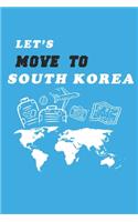 Let's Move To South Korea Notebook Birthday Gift
