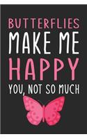 Butterflies Make Me Happy You, Not So Much