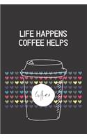 Life happens coffee helps