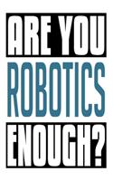 Are You Robotics Enough?