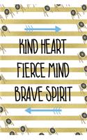 Kind Heart Fierce Mind Brave Spirit