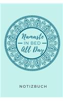 Namaste in Bed All Day Notizbuch