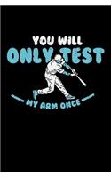 You'll Only Test My Arm Once