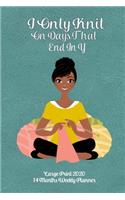 Large Print 2020 14 Months Weekly Planner - I Only Knit On Days That End In Y: Modern Lady With Dark Skin Tone Knitting On a Teal Leather Look Background