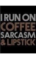 I Run On Coffee Sarcasm & Lipstick: Coffee Journal Notebook - Coffee Lovers Gift - Journal - Diary - Coffee Gift - 8.5x11_100 College Ruled Notebook