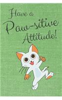 Have a Paw-sitive Attitude: Punny Journal Notebook Diary 6" x 9" 120 lined pages