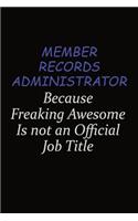 Member Records Administrator Because Freaking Awesome Is Not An Official Job Title: Career journal, notebook and writing journal for encouraging men, women and kids. A framework for building your career.