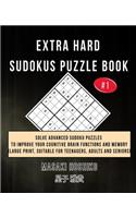 Extra Hard Sudokus Puzzle Book #1: Solve Advanced Sudoku Puzzles To Improve Your Cognitive Brain Functions And Memory (Large Print, Suitable For Teenagers, Adults And Seniors)