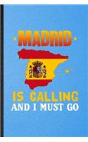 Madrid Is Calling and I Must Go: Funny Blank Lined Spain Tourist Notebook/ Journal, Graduation Appreciation Gratitude Thank You Souvenir Gag Gift, Modern Cute Graphic 110 Pages