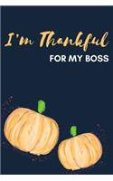 I'm Thankful For My Boss: Thanksgiving Pumpkin Journal Notebook