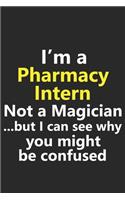 I'm a Pharmacy Intern Not A Magician But I Can See Why You Might Be Confused: Funny Job Career Notebook Journal Lined Wide Ruled Paper Stylish Diary Planner 6x9 Inches 120 Pages Gift