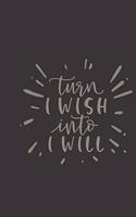 turn I wish into I will