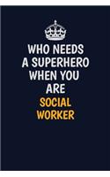 Who Needs A Superhero When You Are Social worker: Career journal, notebook and writing journal for encouraging men, women and kids. A framework for building your career.