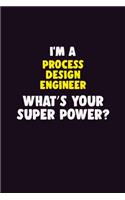 I'M A Process Design Engineer, What's Your Super Power?