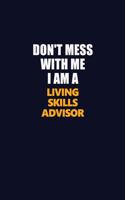 Don't Mess With Me I Am A Living Skills Advisor: Career journal, notebook and writing journal for encouraging men, women and kids. A framework for building your career.