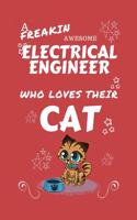 A Freakin Awesome Electrical Engineer Who Loves Their Cat: Perfect Gag Gift For An Electrical Engineer Who Happens To Be Freaking Awesome And Love Their Kitty! - Blank Lined Notebook Journal - 100 Pages 6 x 