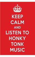 Keep Calm and Listen to Honky Tonk Music: Honky Tonk Music Designer Notebook