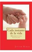 Cada instante de la vida: Relatos fugaces